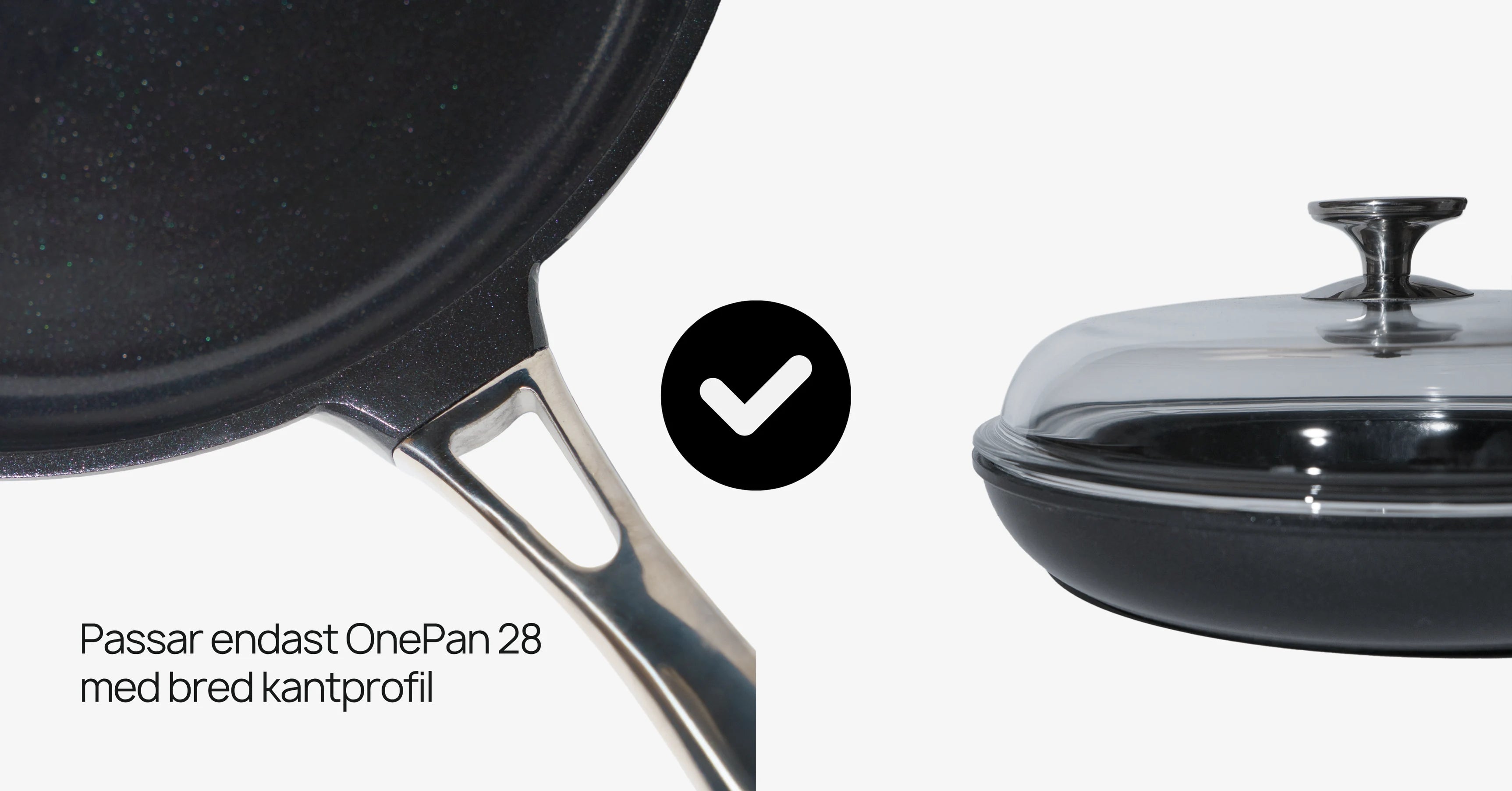 OnePan Lock 28 | Passar modellen med bred kantprofil